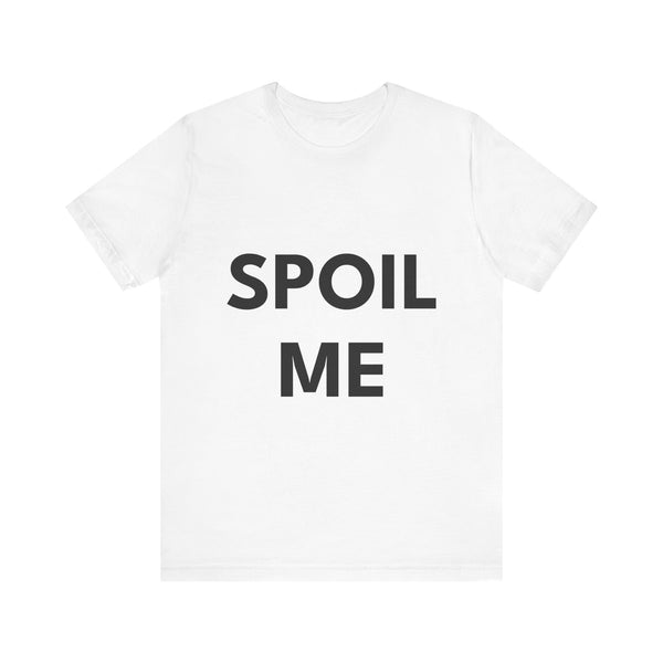 SPOIL ME | Unisex Jersey Tee
