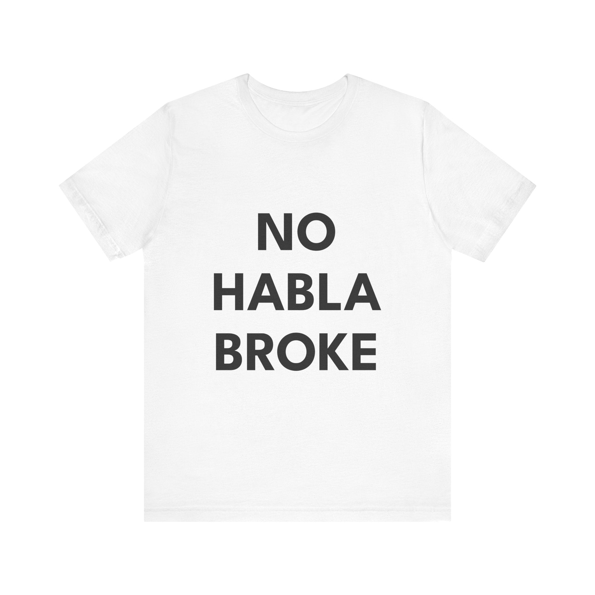 NO HABLA BROKE | Premium Unisex T-Shirt