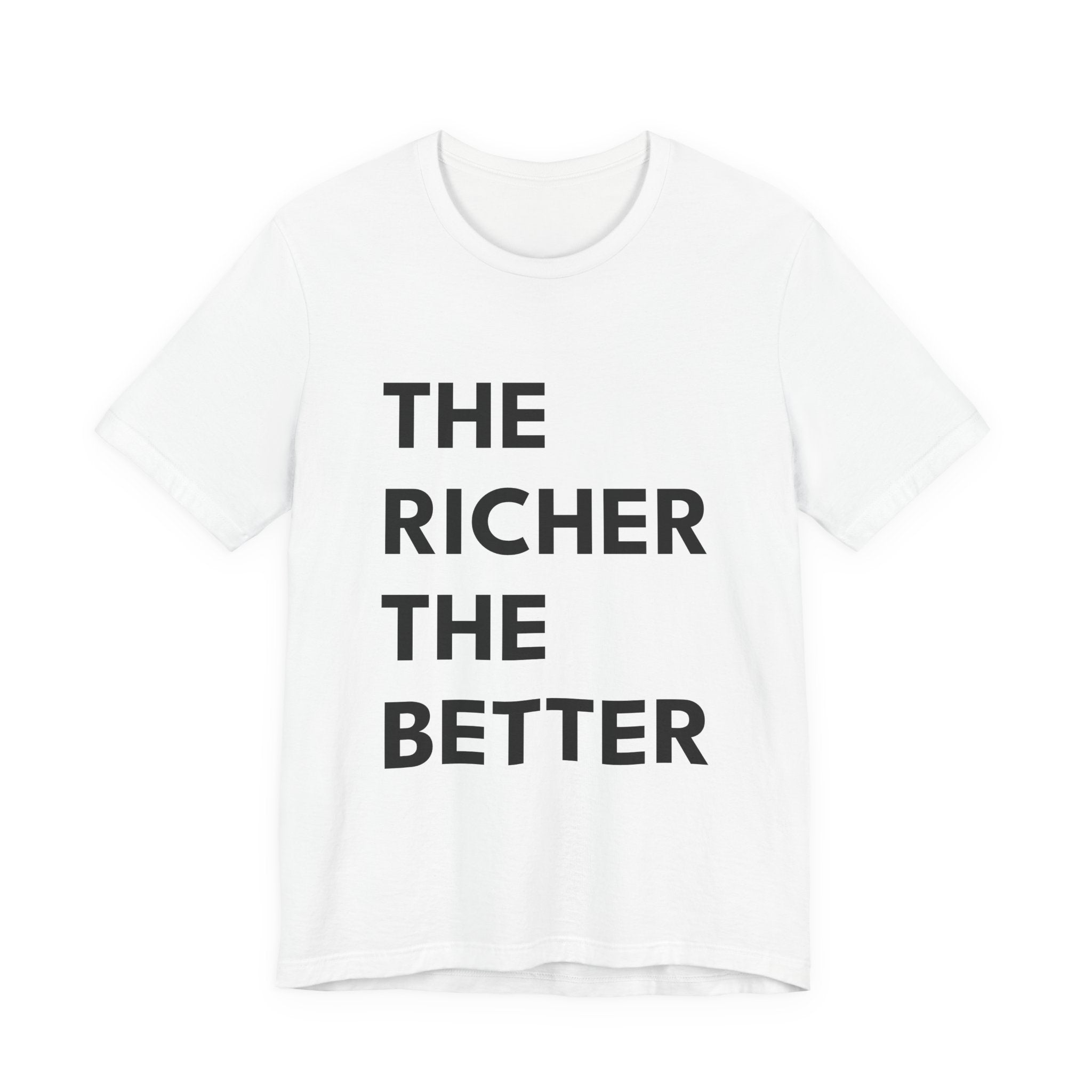 THE RICHER THE BETTER | Unisex Jersey Tee