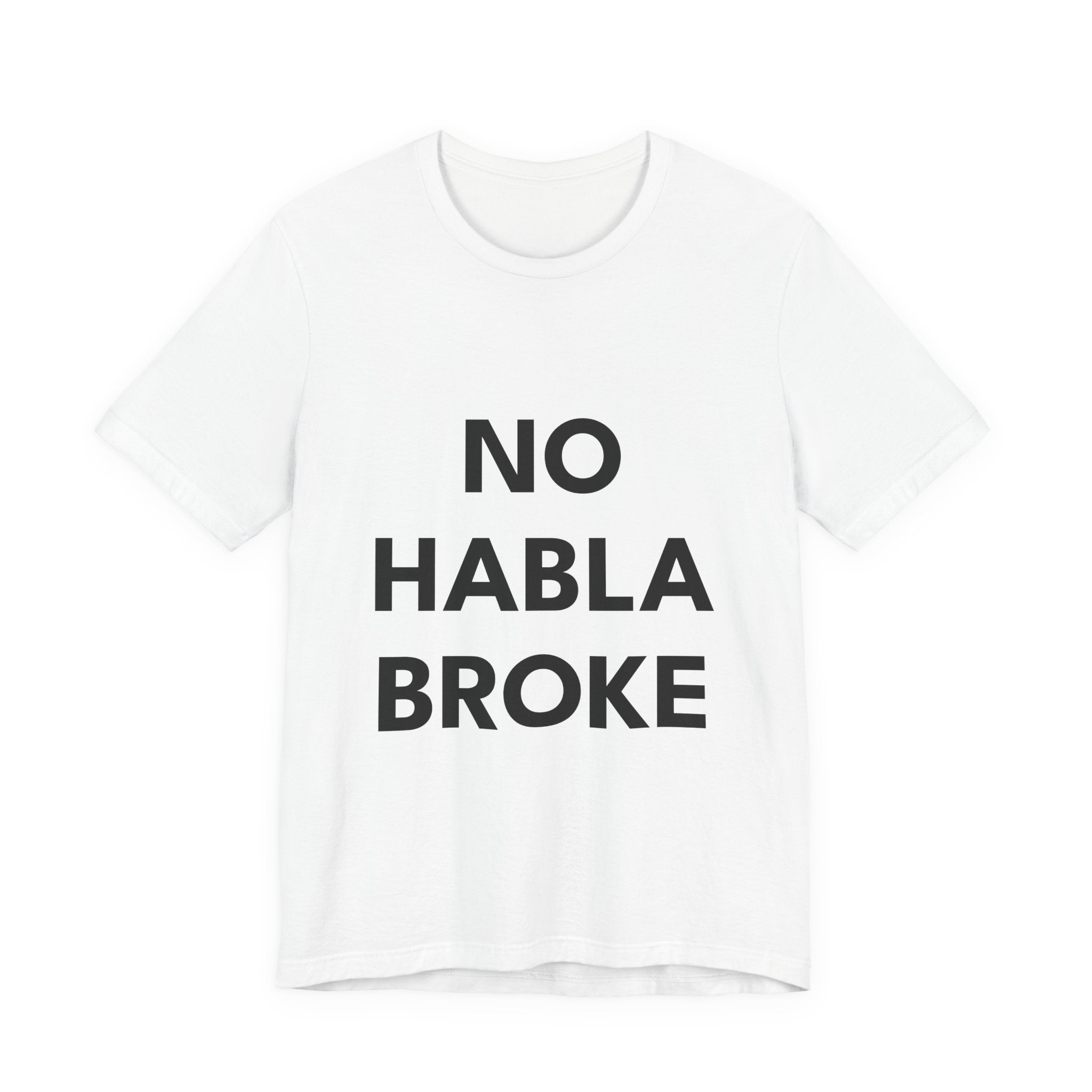 NO HABLA BROKE | Premium Unisex T-Shirt